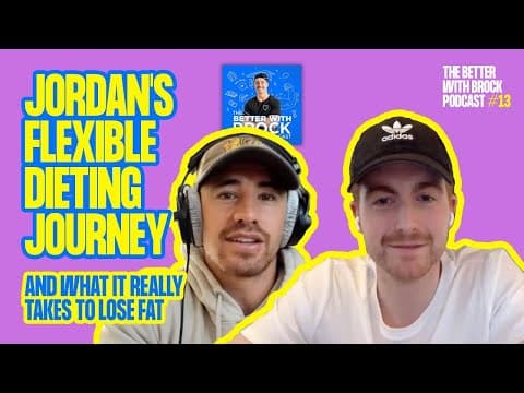 Jordan's Flexible Dieting Journey & What It Takes To Lose Fat 🔥 - The Better With Brock Podcast #13