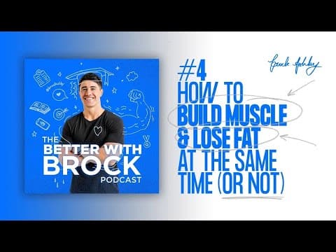 How To Build Muscle & Lose Fat At The Same Time (Or Not) - The Better With Brock Podcast #4