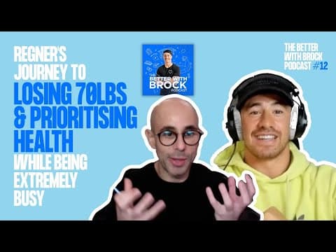Regner’s Journey To Losing 70lbs & Prioritising His Health - The Better With Brock Podcast #12