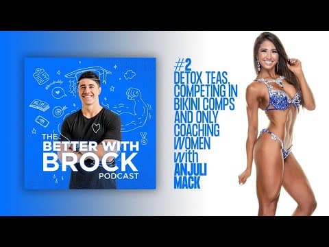 Detox Teas, Competing Comps & Coaching Women With Anjuli Mack - The Better With Brock Podcast #2