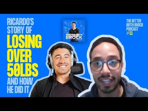 Ricardo's Story Of Losing Over 50lbs & How He Did It 🤯 - The Better With Brock Podcast #11