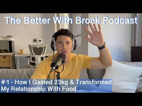 Gaining 23kg Of Muscle & Transforming My Relationship With Food - The Better With Brock Podcast #1