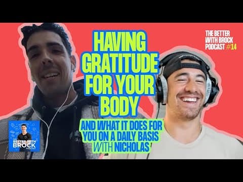 Having GRATITUDE FOR YOUR BODY and what it does for you - The Better With Brock Podcast #14