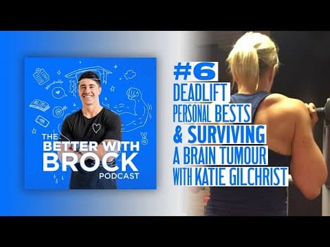 Deadlift PBs & Surviving A Brain Tumour With Katie Gilchrist - The Better With Brock Podcast #6