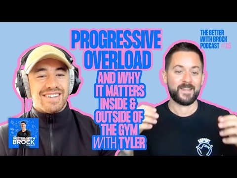 Progressive Overload & Why It Matters With Tyler Murphy - The Better With Brock Podcast #15
