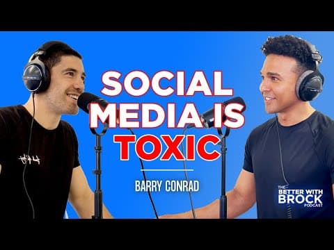 Social Media Is Toxic With Barry Conrad - Better With Brock Podcast #31