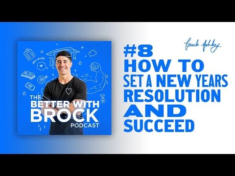 How To Set A New Years Resolution & Succeed #GoalSetting - The Better With Brock Podcast #8